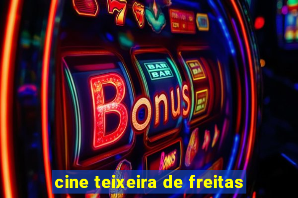 cine teixeira de freitas